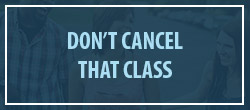 Don't cancel that class